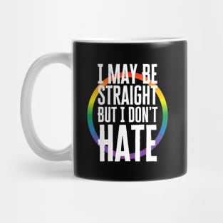 I May Be Straight But I Don't Hate Mug